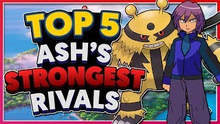 Top 5 STRONGEST Rivals of Ash Ketchum!