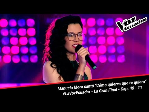 Manuela Mora cantó “Cómo quieres que te quiera” - La Voz Ecuador - La Final - Cap. 49 - T1