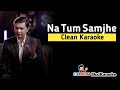 Na Tum Samjhe Karaoke | Sajjad Ali | BhaiKaraoke