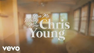 Watch Chris Young Leave Me Wanting More video