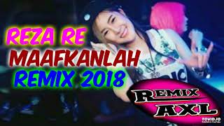 REZA RE REMIX TERBARU 2018||MAAFKANLAH||