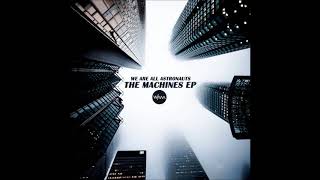 We Are All Astronauts The Machines Ep 06 Ether Feat Valeska Rautenberg We Are All Astronauts The Machines Ep 06 Ether Feat Valeska Rautenberg