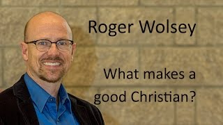 What makes a Good Christian, Roger Wolsey | Conversations with Peacemakers