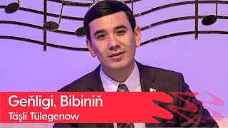 Tashli Tulegenow - Genligi, Bibinin | 2022