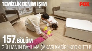 Gülhanın Bayılma Şakası Kadiri Korkuttu Temizlik Benim İşim 157. Bölüm