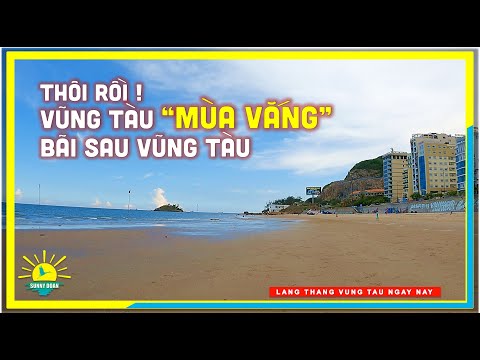 Thôi Rồi ! VŨNG TÀU "MÙA VẮNG" tại Bãi Sau Vũng Tàu | lang thang Vũng Tàu ngày nay