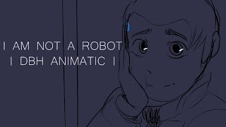 I am not a robot | DBH ANIMATIC |