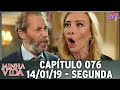 Minha Vida 14/01/19 (14 de Janeiro) Segunda-Feira (Capítulo 76) Resumo Completo