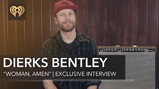 Who Inspired Dierks Bentley To Write Woman Amen Exclusive Interview Who Inspired Dierks Bentley To Write Woman Amen Exclusive Interview