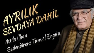 Ayrilik Sevdaya Dahi̇l Attila İlhan - Seslendiren Tuncel Ergün