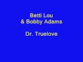 Betti Lou & Bobby Adams - Dr. Truelove