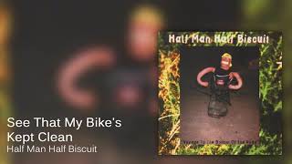 Watch Half Man Half Biscuit See That My Bikes Kept Clean video