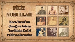 Filiz Nurullah - Koca Yusufun Çırağı Ve Güreş Tarihinin En İri Pehlivanlarındandır.