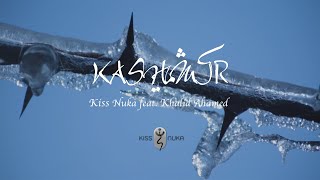 KASHMIR by Kiss Nuka feat. Khalid Ahamed I Official Music Video