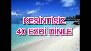 Kesi̇nti̇si̇z 40 Ezgi̇ & Neşi̇d Di̇nle