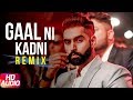 Gaal Ni Kadni | Audio Remix | Parmish Verma | Desi Crew | Latest Remix Song 2018 | Speed Records