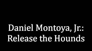 Release The Hounds By Daniel Montoya, Jr.