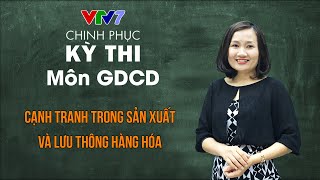 Cạnh tranh trong sản xuất và lưu thông hàng hóa | Chinh phục kỳ thi THPTQG môn Giáo dục công dân
