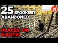 25 Spookiest Abandoned Places On Earth