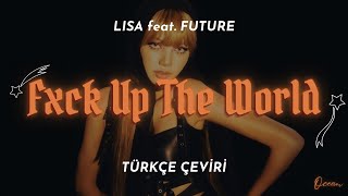 Lisa Feat. Future - Fxck Up The World Türkçe Çeviri Lyrics