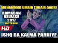 BRAND NEW RAMADAN RELEASE - ISHQ DA KALMA PARHIYE - MUHAMMAD UMAIR ZUBAIR QADRI - OFFICIAL HD VIDEO
