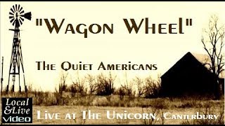 "Wagon Wheel" - The Quiet Americans at The Unicorn, Canterbury - Local&Live