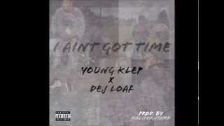 Watch Young Klep I Aint Got Time feat Dej Loaf video