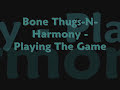 Playing The Game - Bone Thugs-N-Harmony