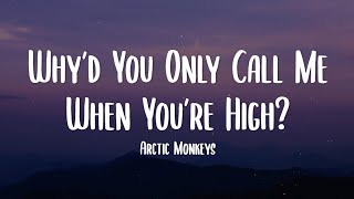 Arctic Monkeys - Why’d You Only Call Me When You’re High? (Lyrics)