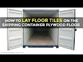 How-To Lay Ceramic Floor Tiles on the Shipping Container Plywood Floor | Container Homes 2018