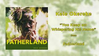 Watch Kele Okereke You Keep On Whispering His Name video