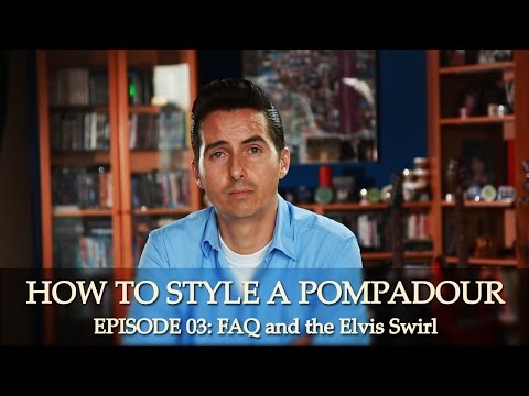 How To Style A Classic Pompadour - Episode 03: FAQ & The Elvis Swirl