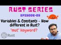 Rust Series Episode-05 | Variables | "mut" keyword | Constants | How are they different in Rust?