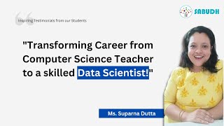 Transforming Career from Computer Science Teacher to a skilled Data Scientist!" | Sabudh Foundation