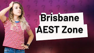What Time Zone Is Brisbane?