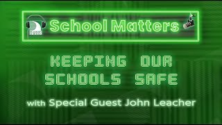 School Matters - Episode 1 Keeping Our Schools Safe