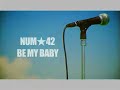 NUM42 (PV) ビーマイベイビー／BE MY BABY