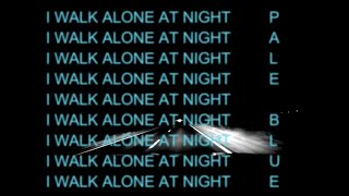Watch Pale Blue I Walk Alone At Night video