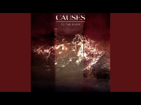 Causes - To The River