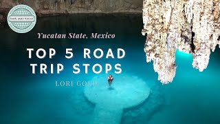 Yucatan Mexico: Top 5 Road Trip Stops with Lori Gold