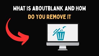 What Is Aboutblank And How Do You Remove It