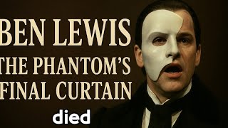 Ben Lewis The Phantoms Final Curtain A Tribute To The Star Of Love Never Dies.