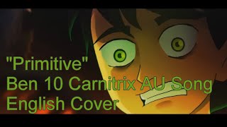 Ben 10 Carnitrix Au Song Primitive English Cover