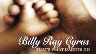 Watch Billy Ray Cyrus Thats What Daddys Do video