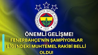 Fenerbahçe'nin Şampiyonlar Ligi'ndeki Muhtemel Rakibi Belli Oldu!