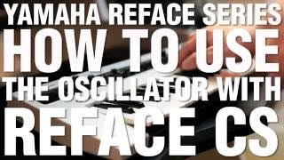 How To Use The Oscillator With Reface CS