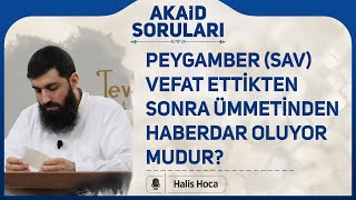 Peygamber Sav Vefat Ettikten Sonra Ümmetinden Haberdar Oluyor Mudur? Halis Bayancuk Hoca