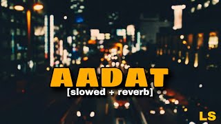 Aadat Slowed Reverb Atif Aslam Kalyug Lofi Songs
