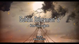 Karacoğlan - Sultan Süleymana Şiir