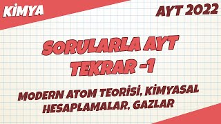 Modern Atom Teorisi, Kimyasal Hesaplamalar, Gazlar Sorularla Ayt Tekrar -1 Kimya 2022